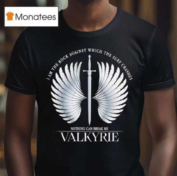 I Am The Rock Against Which The Surf Crashes Nothing Can Break Me Valkyrie T Shirt