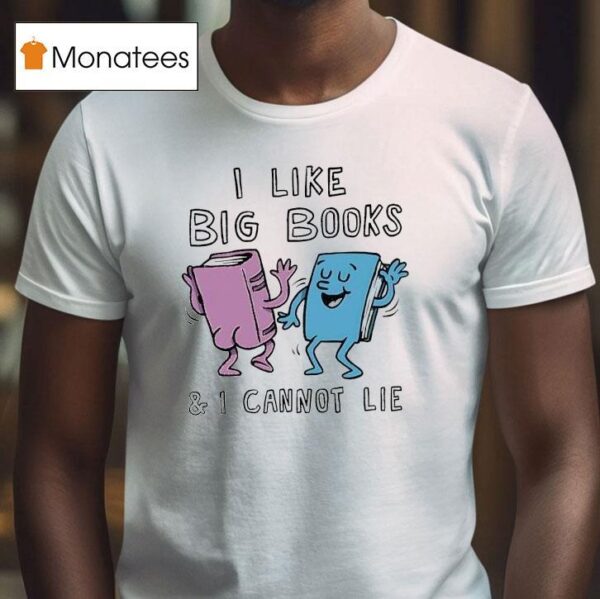 I Like Big Books And I Cannot Lie T Shirt