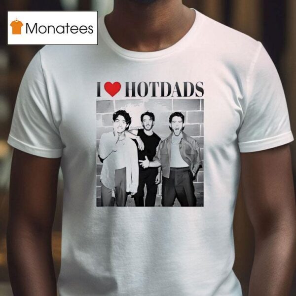 I Love Hot Dads Jonas Brothers T Shirt