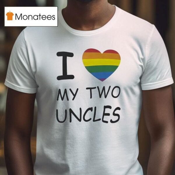 I Love My Two Uncles Lgb T Shirt