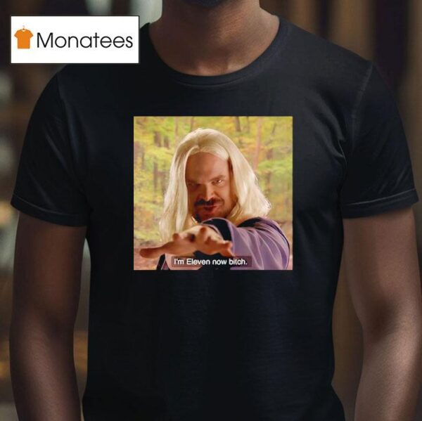 I M Eleven Now Bitch Jim Hopper Stranger Things T Shirt