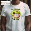 I M Feeling Gassy T Shirt