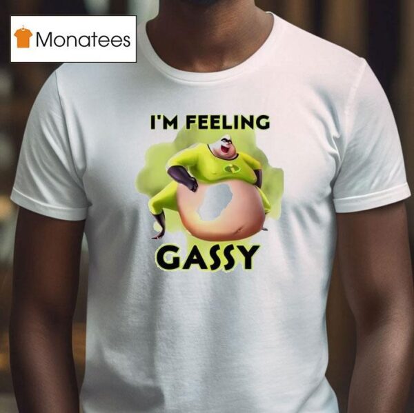 I M Feeling Gassy T Shirt
