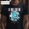 If Not For Me Don T Tell Me I M Broken Chrome Rose T Shirt