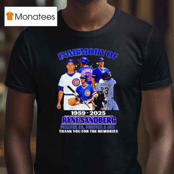 In Memory Of Ryne Sandberg Forever Forever A Cub T Shirt