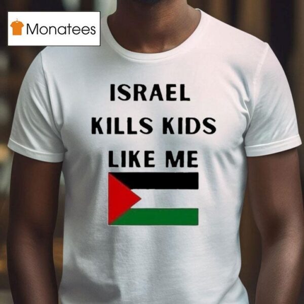 Israel Kills Kids Like Me Palestine T Shirt