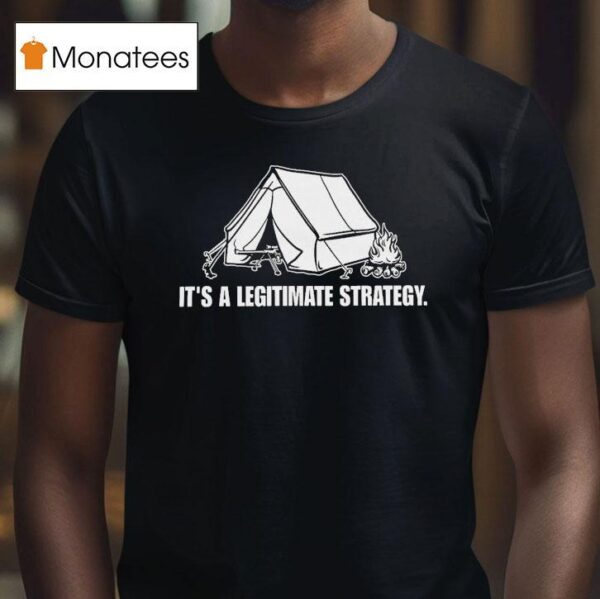 It S A Legitimate Strategy Camping T Shirt