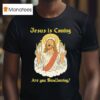 Jesus Is Coming Are You Swallowing T Shirt