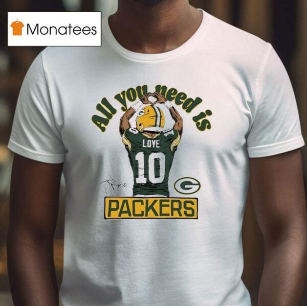 Jordan Love All You Need Is Green Bay Packers T Shirt