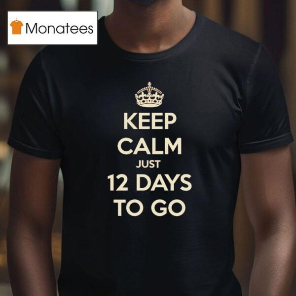 Keep Calm Just Days To Go T Shirt