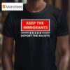 Keep The Immigrants Deport The Racists T Shirt