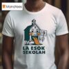 La Esok Sekolah Unskippable Institution Italian Brainrot T Shirs T Shirt