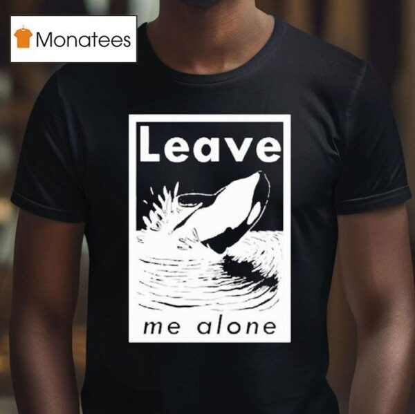 Leave Me Alone Anti Social Orca T Shirt