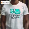 Lottery Ticke T Shirt