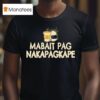 Mabait Pag Nakapagkape T Shirt