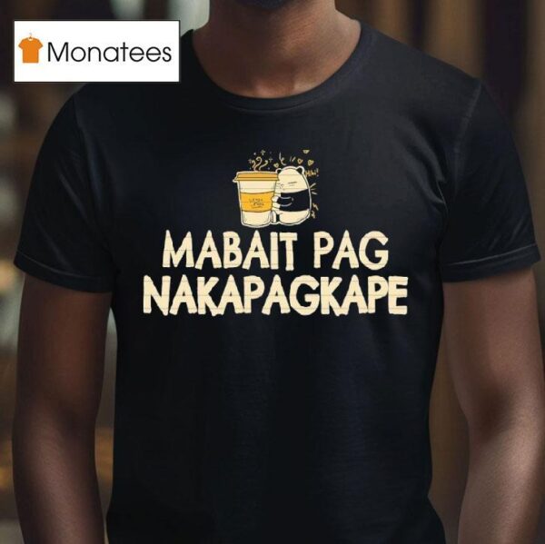 Mabait Pag Nakapagkape T Shirt