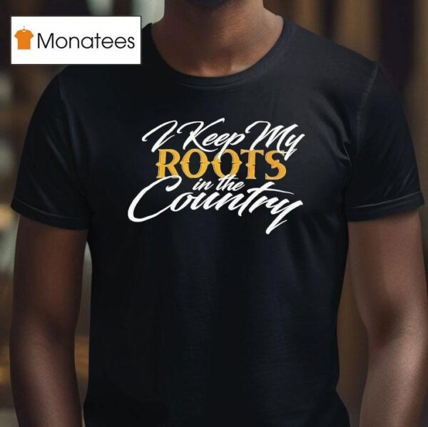Maoli I Keep My Roots In The Country T Shirt