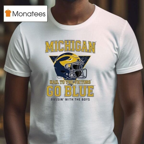Michigan Wolverines Helmet Hail To The Victors Go Blue Bussin With The Boys T Shirt