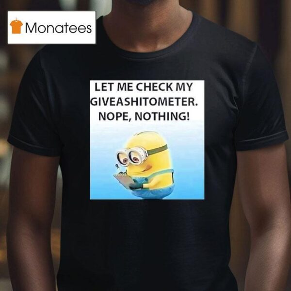 Minion Let Me Check My Giveashitometer Nope Nothing T Shirt