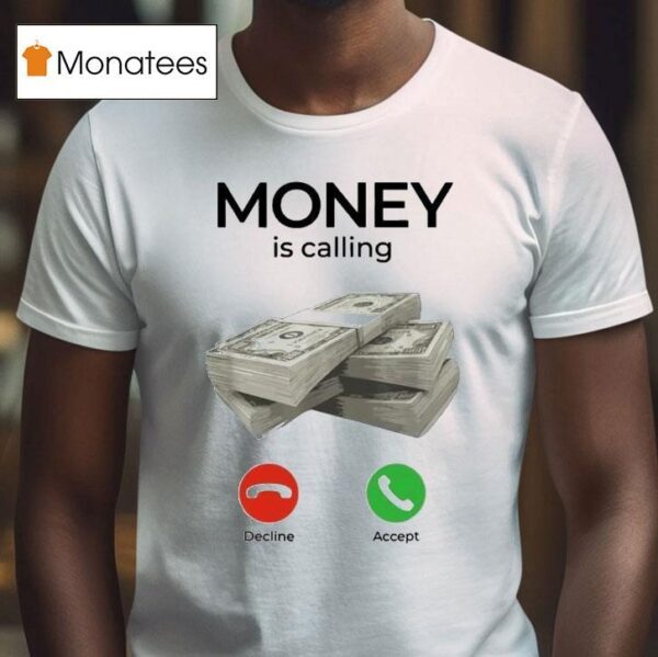 Money Is Calling Decline Accep T Shirt