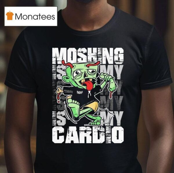 Moshing Is My Cardio T Shirt