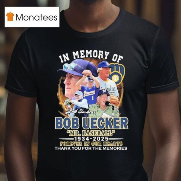 Mr Baseball In Memory Of Bob Uecker Forever In Our Hearts Milwaukee Brewers Thank You For The Memories Signature T Shirt