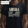 Nirvana Fudge Packin Crack Smokin Satan Worshippin Mother Fcker T Shirt