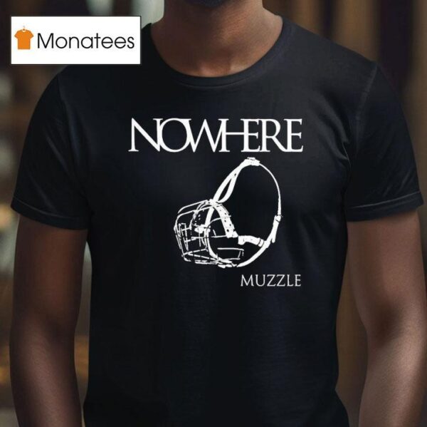Nowhere Muzzle T Shirt
