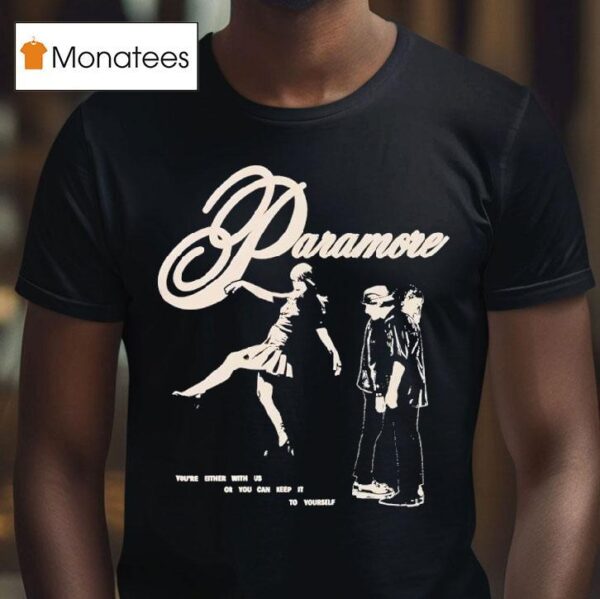 Paramore You Re Either With Us Or You Can Keep It To Yourself T Shirt