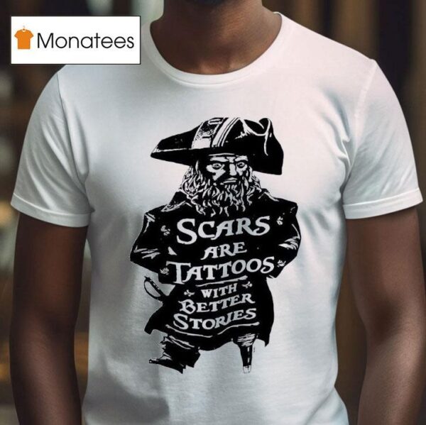 Pirate Scars Are Tattoos With Better Stories T Shirt