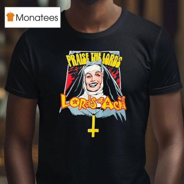 Praise The Lords Lords Of Acid T Shirt