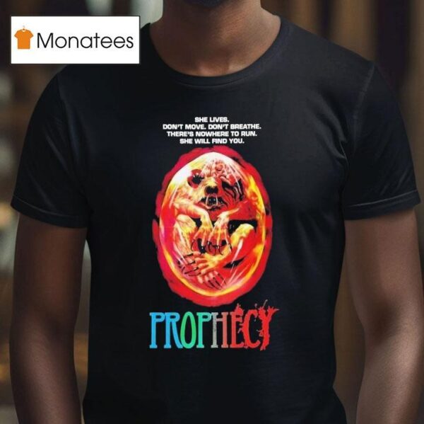 Prophecy She Lives Don T Move Don T Breathe There S Nowhere To Run She Will Find You Horror Movie T Shirt