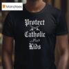 Protect Catholic Kids T Shirt