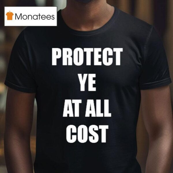 Protect Ye At All Cos T Shirt