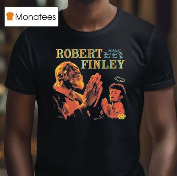 Robert Finley Hallelujah Don T Let The Devil Fool Ya T Shirt