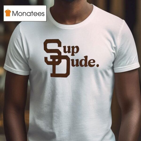 San Diego Padres Sup Dude T Shirt