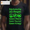 Saxon G Rule Schsische Geen Merz Geen Taurus Geen Krieg G Regel T Shirt