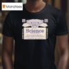 Science King Of Fields Brewed By The Finest Hypotheses Controlled Variables And Tested Theories T Shirt