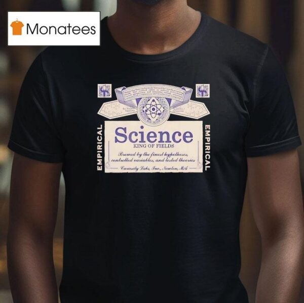 Science King Of Fields Brewed By The Finest Hypotheses Controlled Variables And Tested Theories T Shirt