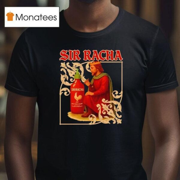 Sir Racha Sriracha Medieval T Shirt