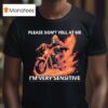 Skeleton Riding Motorcycle Please Don T Yell At Me I M Very Sensitive T Shirt