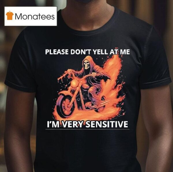 Skeleton Riding Motorcycle Please Don T Yell At Me I M Very Sensitive T Shirt
