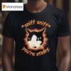 Sniff Sniff You Re Stinky Otis The Tuxedo Ca T Shirt
