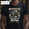 Sparrow Rum Drink Up Me Hearties Why In The Rum Always Gone Est T Shirt