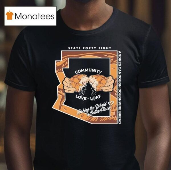 State Forty Eight Community Love Loaf Andres Candough Doughvine Bread T Shirt