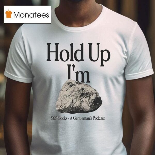 Stiff Socks Hold Up I M Hard A Gentleman S Podcas T Shirt