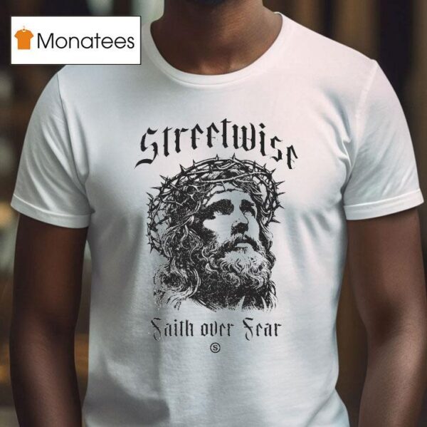Streetwise Faith Over Fear God Fearing T Shirt