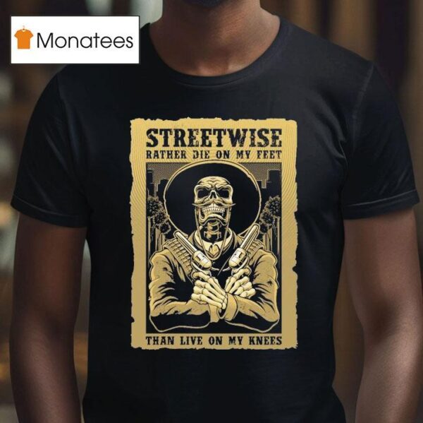 Streetwise Stand Up Rather Die On My Feet Than Live On My Knees T Shirt