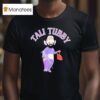 Tali Tubby As Tinky Winky T Shirt