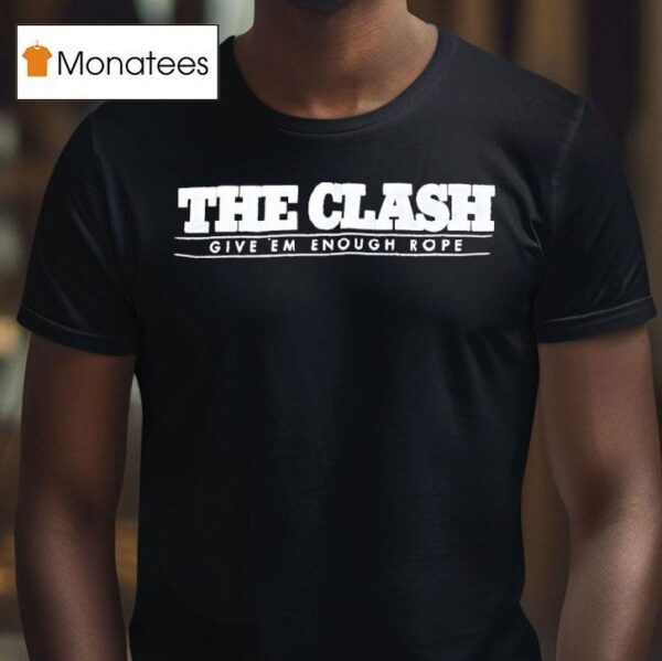 The Clash Give Em Enough Rope T Shirs T Shirt